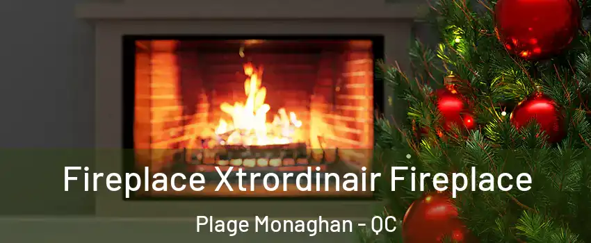 Fireplace Xtrordinair Fireplace Plage Monaghan - QC