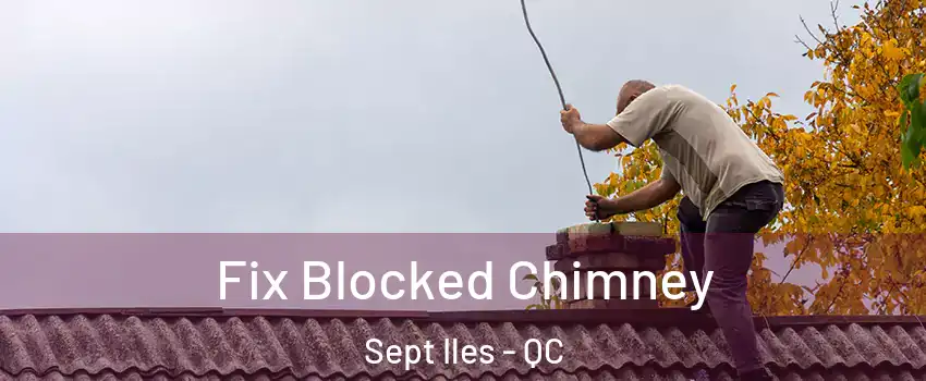  Fix Blocked Chimney Sept Iles - QC