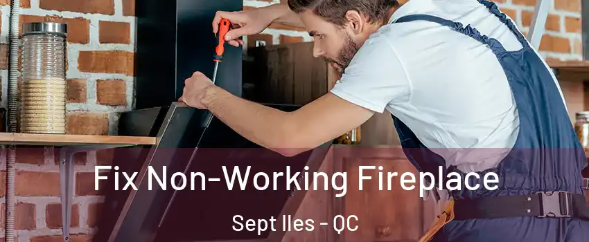  Fix Non-Working Fireplace Sept Iles - QC