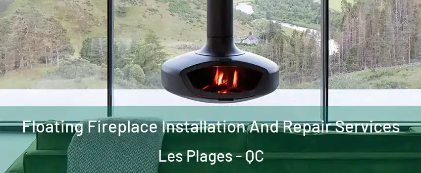 Floating Fireplace Installation And Repair Services Les Plages - QC