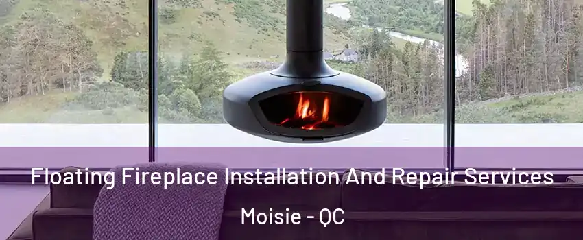  Floating Fireplace Installation And Repair Services Moisie - QC