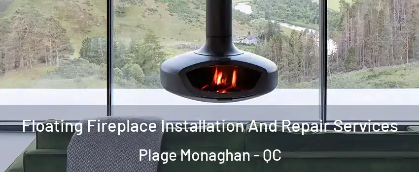  Floating Fireplace Installation And Repair Services Plage Monaghan - QC