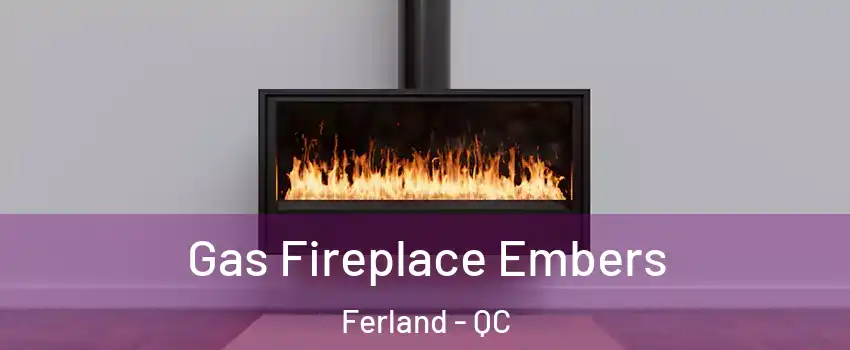 Gas Fireplace Embers Ferland - QC