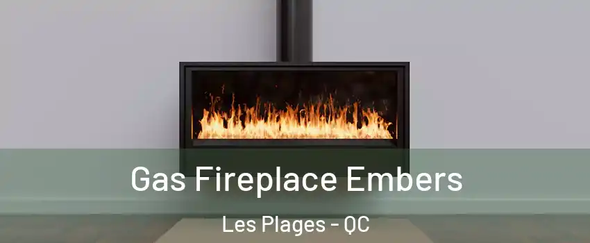  Gas Fireplace Embers Les Plages - QC