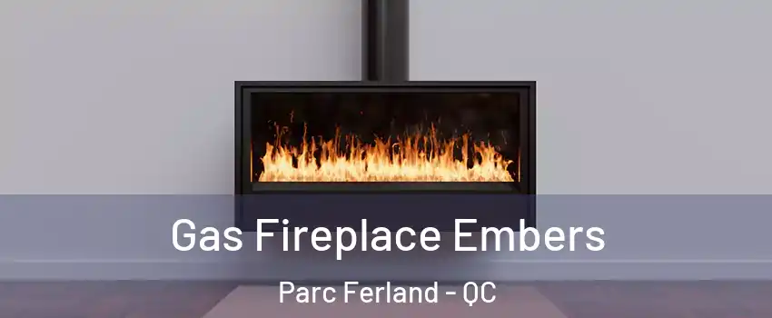  Gas Fireplace Embers Parc Ferland - QC