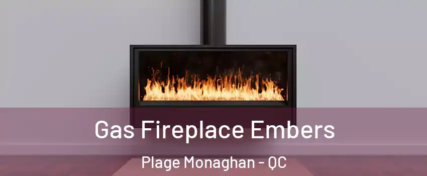  Gas Fireplace Embers Plage Monaghan - QC