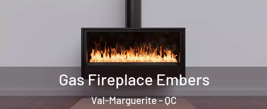  Gas Fireplace Embers Val-Marguerite - QC