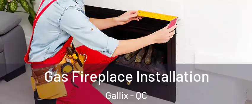  Gas Fireplace Installation Gallix - QC