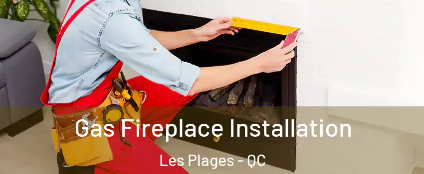 Gas Fireplace Installation Les Plages - QC