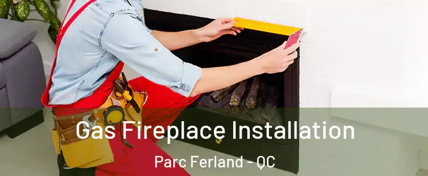  Gas Fireplace Installation Parc Ferland - QC