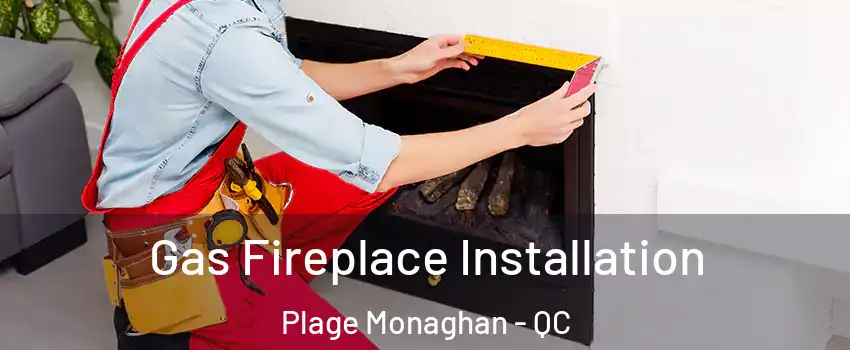  Gas Fireplace Installation Plage Monaghan - QC