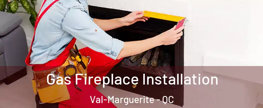  Gas Fireplace Installation Val-Marguerite - QC