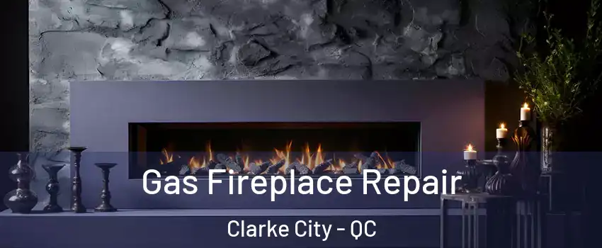  Gas Fireplace Repair Clarke City - QC