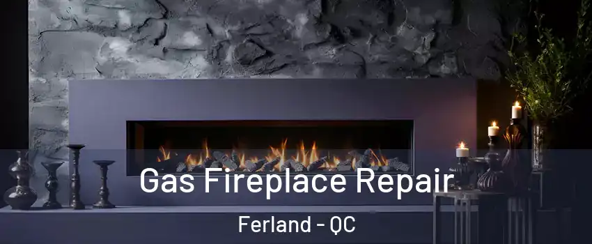  Gas Fireplace Repair Ferland - QC