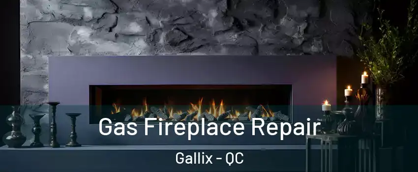  Gas Fireplace Repair Gallix - QC