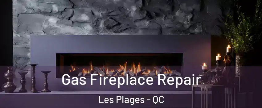  Gas Fireplace Repair Les Plages - QC