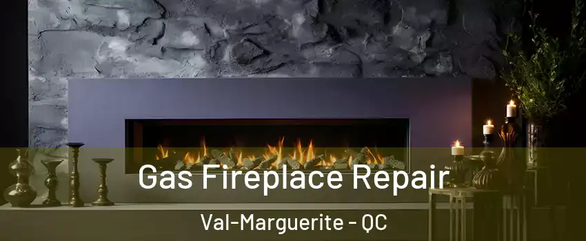  Gas Fireplace Repair Val-Marguerite - QC