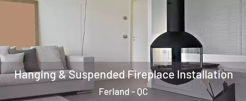 Hanging & Suspended Fireplace Installation Ferland - QC
