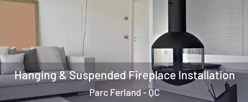Hanging & Suspended Fireplace Installation Parc Ferland - QC