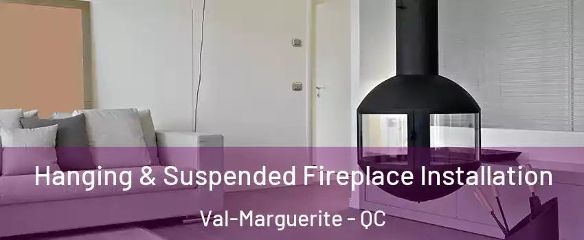 Hanging & Suspended Fireplace Installation Val-Marguerite - QC