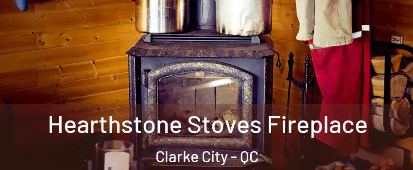  Hearthstone Stoves Fireplace Clarke City - QC