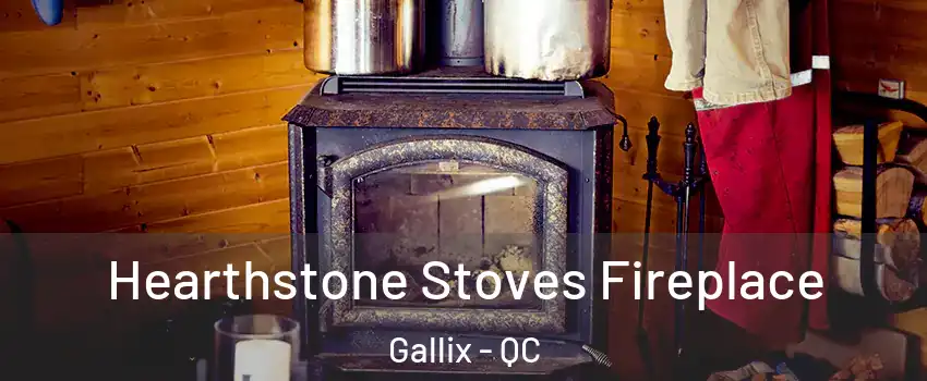 Hearthstone Stoves Fireplace Gallix - QC