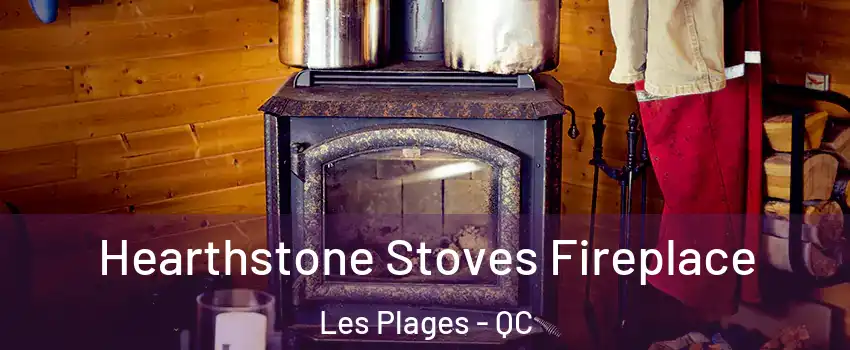 Hearthstone Stoves Fireplace Les Plages - QC
