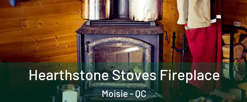 Hearthstone Stoves Fireplace Moisie - QC