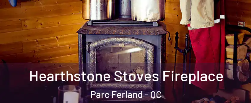 Hearthstone Stoves Fireplace Parc Ferland - QC