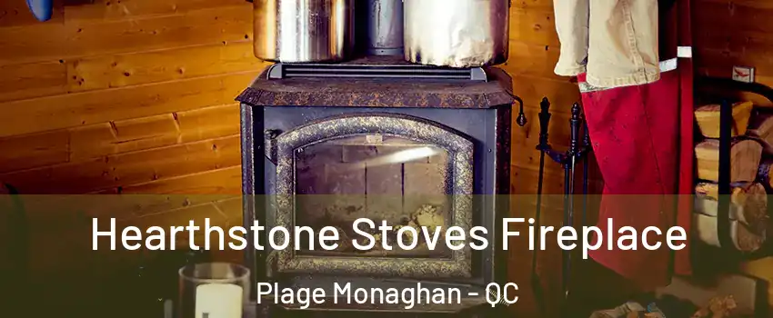Hearthstone Stoves Fireplace Plage Monaghan - QC