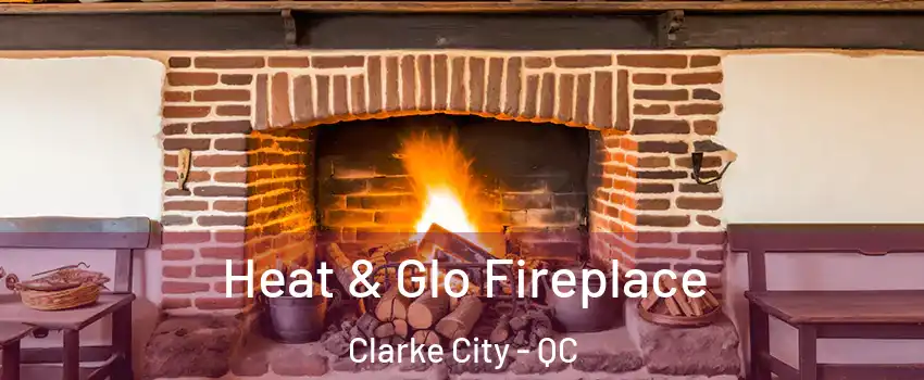  Heat & Glo Fireplace Clarke City - QC
