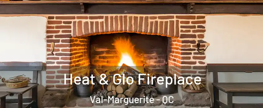  Heat & Glo Fireplace Val-Marguerite - QC