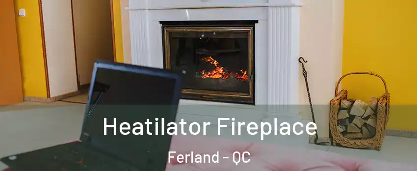 Heatilator Fireplace Ferland - QC
