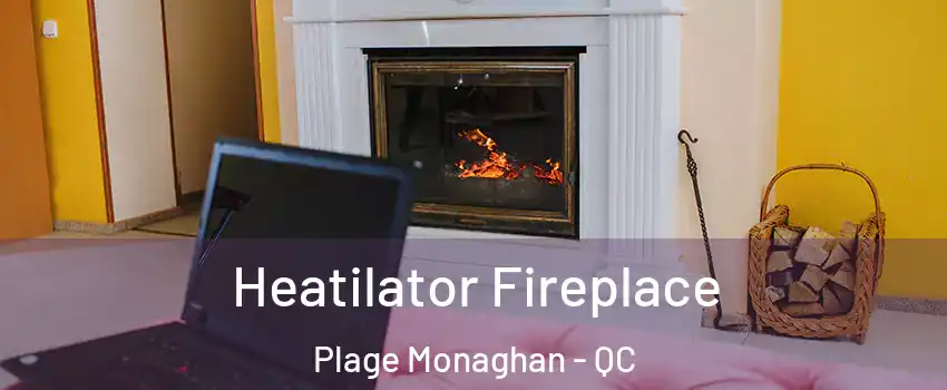  Heatilator Fireplace Plage Monaghan - QC