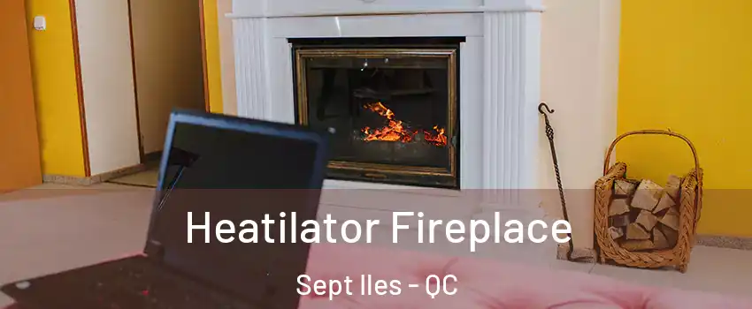  Heatilator Fireplace Sept Iles - QC