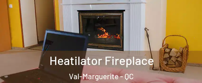  Heatilator Fireplace Val-Marguerite - QC
