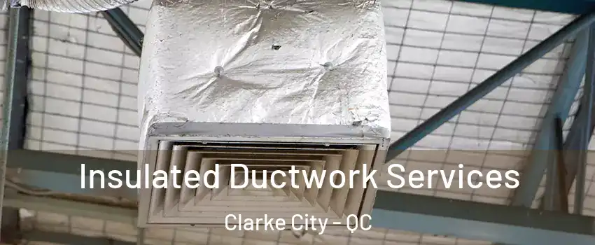  Insulated Ductwork Services Clarke City - QC