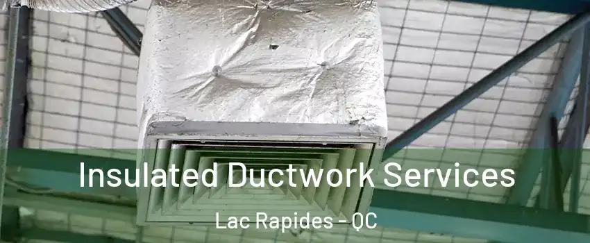  Insulated Ductwork Services Lac Rapides - QC