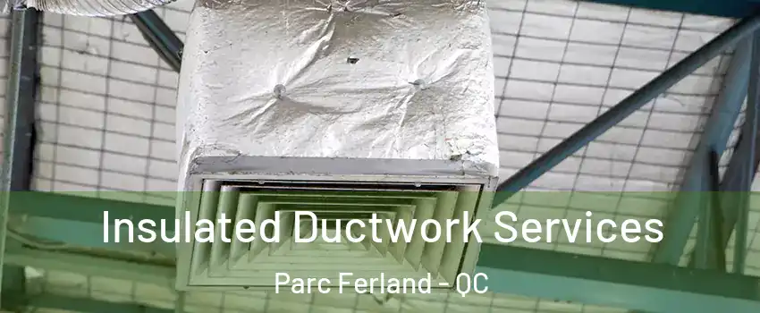  Insulated Ductwork Services Parc Ferland - QC