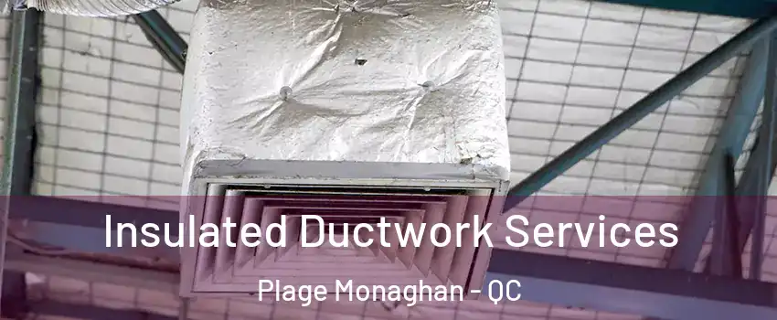  Insulated Ductwork Services Plage Monaghan - QC