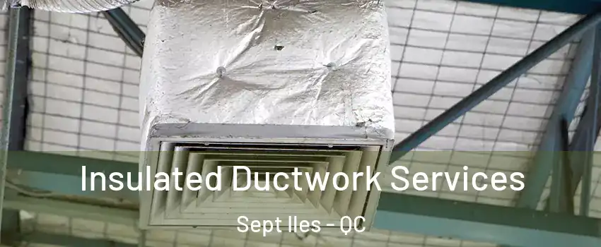  Insulated Ductwork Services Sept Iles - QC