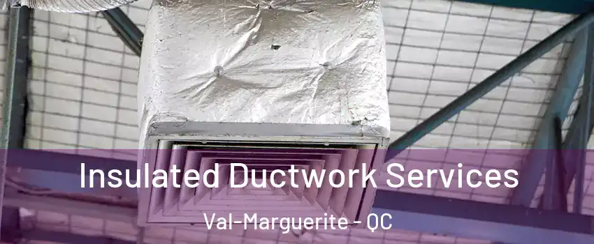  Insulated Ductwork Services Val-Marguerite - QC
