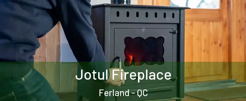  Jotul Fireplace Ferland - QC