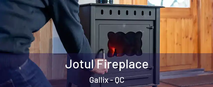  Jotul Fireplace Gallix - QC