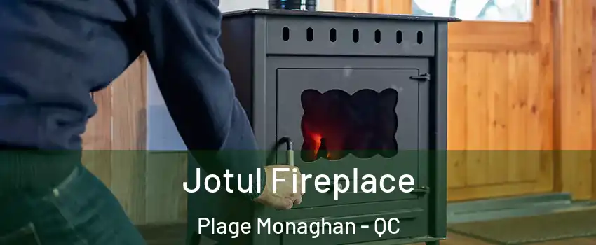 Jotul Fireplace Plage Monaghan - QC