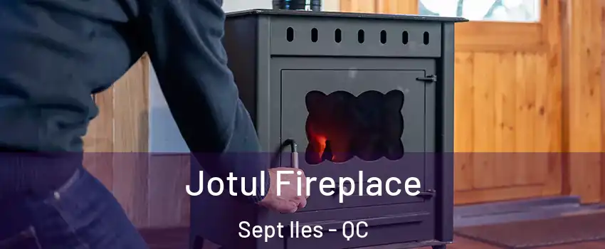  Jotul Fireplace Sept Iles - QC