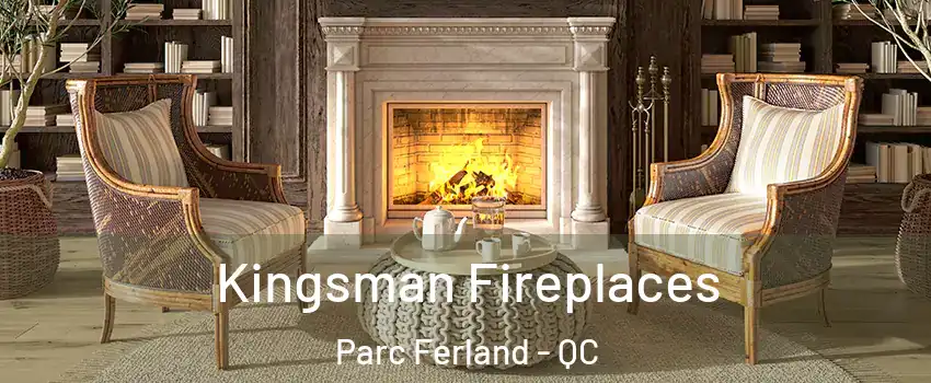  Kingsman Fireplaces Parc Ferland - QC