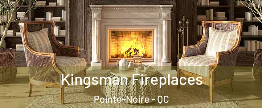  Kingsman Fireplaces Pointe-Noire - QC