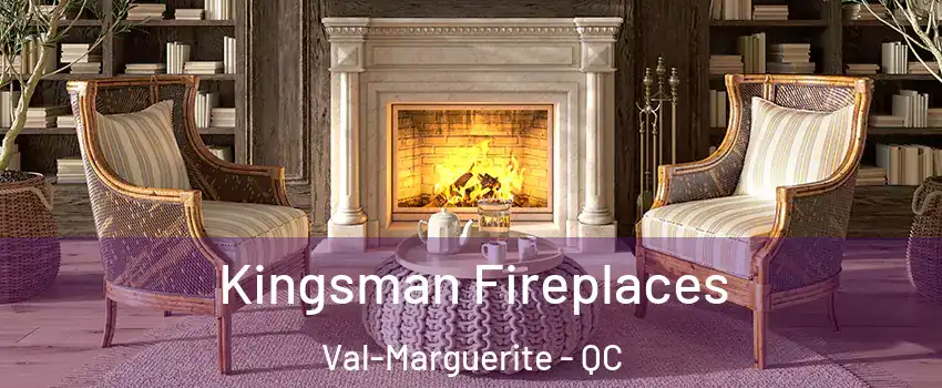  Kingsman Fireplaces Val-Marguerite - QC
