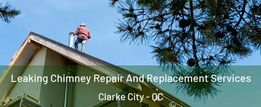  Leaking Chimney Repair And Replacement Services Clarke City - QC
